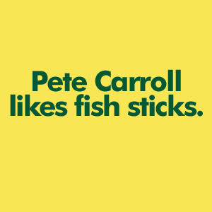 Pete Carroll likes fish sticks. height=