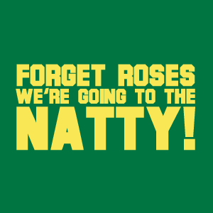Forget Roses, we're going to the Natty! height=